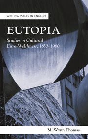 Eutopia : Studies in Cultural Euro-Welshness, 18501980 cover image