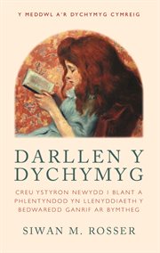 Darllen Y Dychymyg : Creu Ystyron Newydd I Blant a Phlentyndod Yn Llenyddiaeth Y Bedwaredd Ganrif Ar Bymtheg cover image