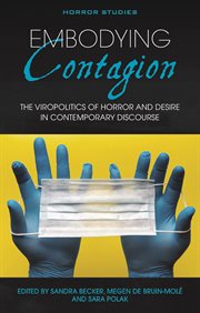 Embodying Contagion : The Viropolitics of Horror and Desire in Contemporary Discourse cover image