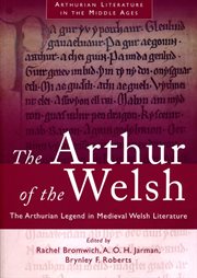 The Arthur of the Welsh : The Arthurian Legend in Medieval Welsh Literature cover image