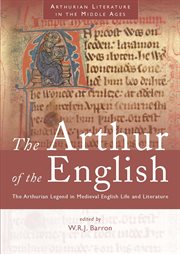The Arthur of the English : the Arthurian legend in medieval English life and literature cover image