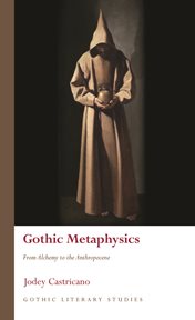 Gothic Metaphysics : From Alchemy to the Anthropocene cover image