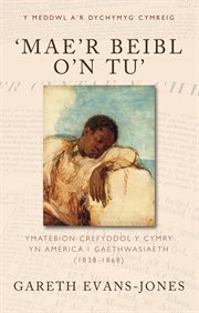 'Mae'r Beibl O'n Tu' : Ymatebion Crefyddol Y Cymry Yn America I Gaethwasiaeth (1838-1868) cover image