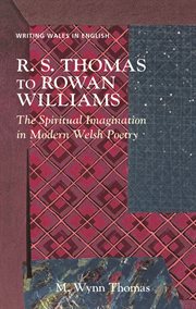 R. S. Thomas to Rowan Williams : The Spiritual Imagination in Modern Welsh Poetry cover image