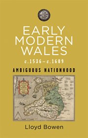 Early Modern Wales c.1536–c.1689 : Ambiguous Nationhood cover image