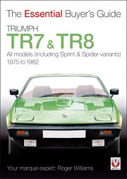 Triumph TR7 & TR8 : The Essential Buyer's Guide. Essential Buyer's Guide cover image