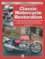 The Beginner's Guide to Classic Motorcycle Restoration : YOUR step-by-step guide to setting up a workshop, choosing a project, dismantling, sourcing parts, r. Enthusiast's Restoration Manual cover image