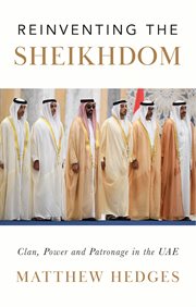 Reinventing the Sheikhdom : Clan, Power and Patronage in Mohammed bin Zayed's UAE cover image