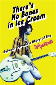 There's No Bones in Ice Cream : Sylvain Sylvain's Story of the New York Dolls cover image