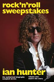 Rock 'n' Roll Sweepstakes : The Authorised Biography of Ian Hunter (Volume 2) cover image