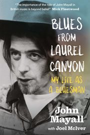 Blues From Laurel Canyon : John Mayall: My Life as a Bluesman cover image