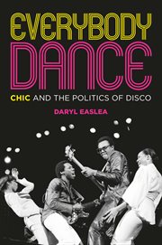 Everybody Dance : Chic and the Politics of Disco cover image