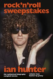 Rock 'n' Roll Sweepstakes : The Authorised Biography of Ian Hunter (Volume 1) cover image