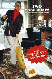 Two Margarines and Other Domestic Dilemmas! : John Shuttleworth's Guide to Everyday Life cover image