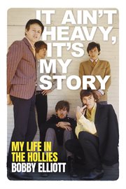 It Ain't Heavy, It's My Story : My Life in The Hollies cover image