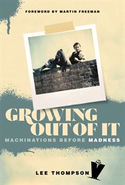 Growing Out of It : Machinations before Madness cover image