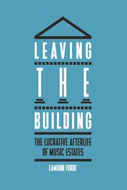 Leaving the Building : The Lucrative Afterlife of Music Estates cover image