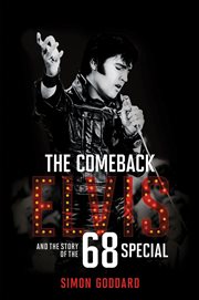 The Comeback : Elvis and the Story of the 68 Special. Elvis and the Story of the '68 Special cover image