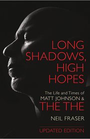 Long Shadows, High Hopes : The Life and Times of Matt Johnson and The The cover image
