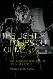 The Light Pours Out of Me : The Authorised Story of John McGeoch cover image