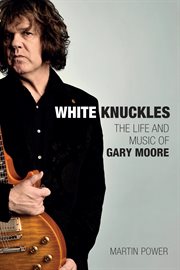 White Knuckles : The Life of Gary Moore cover image