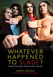 Whatever Happened to Slade? : When The Whole World Went Crazee! cover image