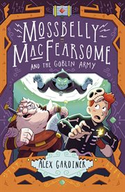 Mossbelly MacFearsome and the Goblin Army : Mossbelly MacFearsome cover image