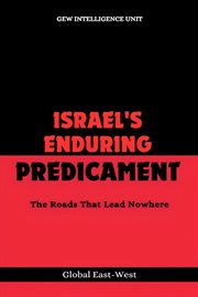 Israel's Enduring Predicament : The Roads That Lead Nowhere. Geopolitics cover image