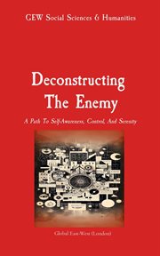 Deconstructing The Enemy : A Path To Self-Awareness, Control, And Serenity cover image