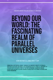 Beyond Our World : The Fascinating Realm Of Parallel Universes cover image
