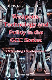 Weapons, Technology and Policy in the GCC States : Defending Development cover image