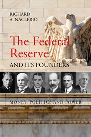 The Federal Reserve and its founders : money, politics and power cover image