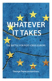 Whatever it takes : the battle forpost-crisis Europe cover image