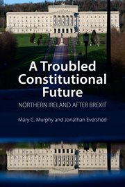 TROUBLED CONSTITUTIONAL FUTURE;NORTHERN IRELAND AFTER BREXIT cover image