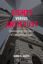 Rights versus Antitrust : Challenging the Ethics of Competition Law cover image