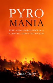 Pyromania : Fire and Geopolitics in a Climate-Disrupted World cover image