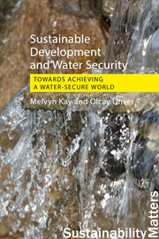 Sustainable Development and Water Security : Towards Achieving a Water-secure World cover image