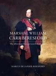 Marshal William Carr Beresford : the ablest man I have yet seen with the army cover image