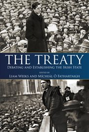 The Treaty : debating and establishing the Irish state cover image