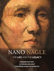 Nano nagle. The Life and the Legacy cover image