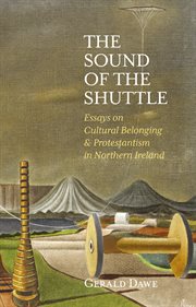 SOUND OF THE SHUTTLE : essays on cultural belonging & Protestantism in northern ireland cover image