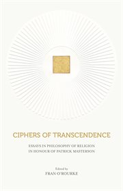 Ciphers of transcendence. Essays in Philosophy of Religion in Honour of Patrick Masterson cover image