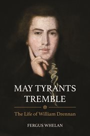 'May tyrants tremble' : the life of William Drennan, 1754-1820 cover image