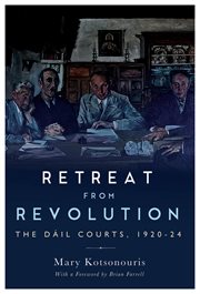 Retreat from revolution : the Dáil courts, 1920-24 cover image