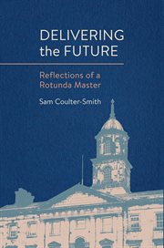 Delivering the Future : Reflections of a Rotunda Master cover image