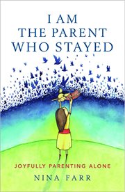 I am the parent who stayed. Joyfully Parenting Alone cover image