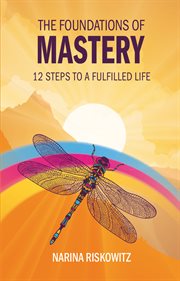 FOUNDATIONS OF MASTERY : 12 steps to a fulfilled life cover image