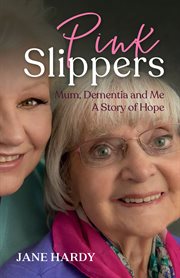 Pink slippers : Mum, dementia and me : a story of hope cover image