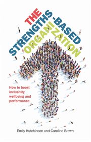 The strengths-based organization. How to boost inclusivity, wellbeing and performance cover image
