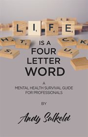 Life is a four-letter word. A Mental Health Survival Guide for Professionals cover image